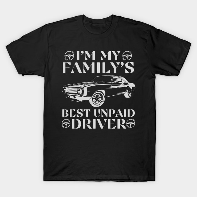 Family's Unpaid Driver T-Shirt by Teewyld